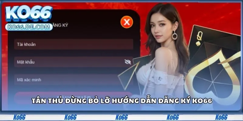 Đăng Ký KO66 - Thực Hiện Dễ Dàng, Chơi Game Thả Ga 2 Tân thủ đừng bỏ lỡ hướng dẫn đăng ký KO66