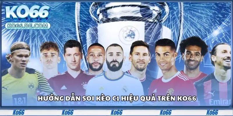 Hướng dẫn soi kèo c1 hiệu quả trên Ko66