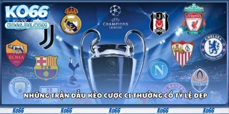 Những trận đấu kèo cược c1 thường có tỷ lệ đẹp
