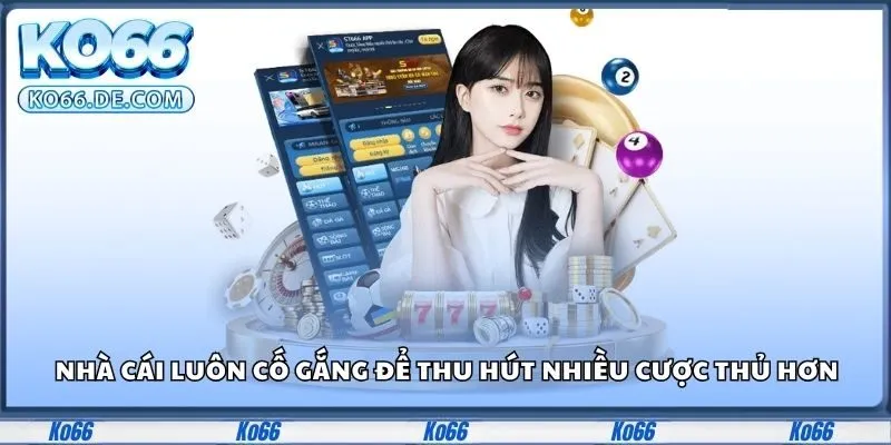 Ko66 28 Nhà cái luôn cố gắng để thu hút nhiều cược thủ hơn