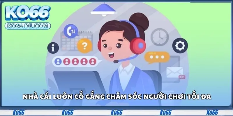 Ko66 33 Nhà cái luôn cố gắng chăm sóc người chơi tối đa