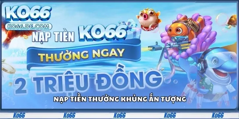Ko66 34 Nạp tiền thưởng khủng ấn tượng