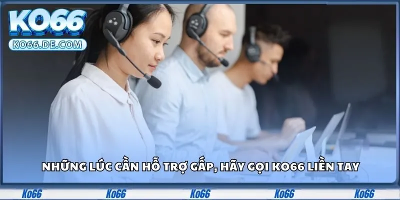 Liên Hệ KO66 - Kết Nối Dễ Dàng, Giải Quyết Nhanh Mọi Vấn Đề 1 Những lúc cần hỗ trợ gấp, hãy gọi KO66 liền tay
