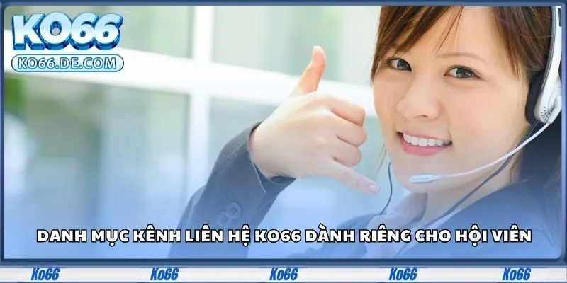 Liên Hệ KO66 - Kết Nối Dễ Dàng, Giải Quyết Nhanh Mọi Vấn Đề 2 Danh mục kênh liên hệ KO66 dành riêng cho hội viên