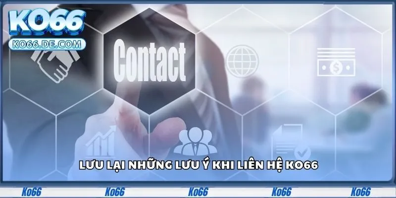 Liên Hệ KO66 - Kết Nối Dễ Dàng, Giải Quyết Nhanh Mọi Vấn Đề 3 Lưu lại những lưu ý khi liên hệ KO66