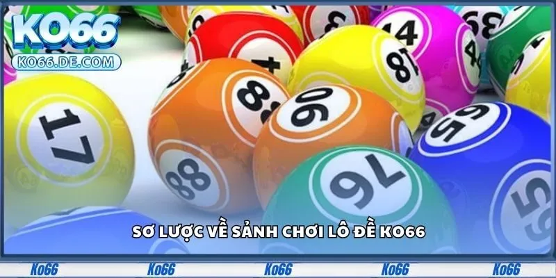 Sơ lược về sảnh chơi lô đề Ko66